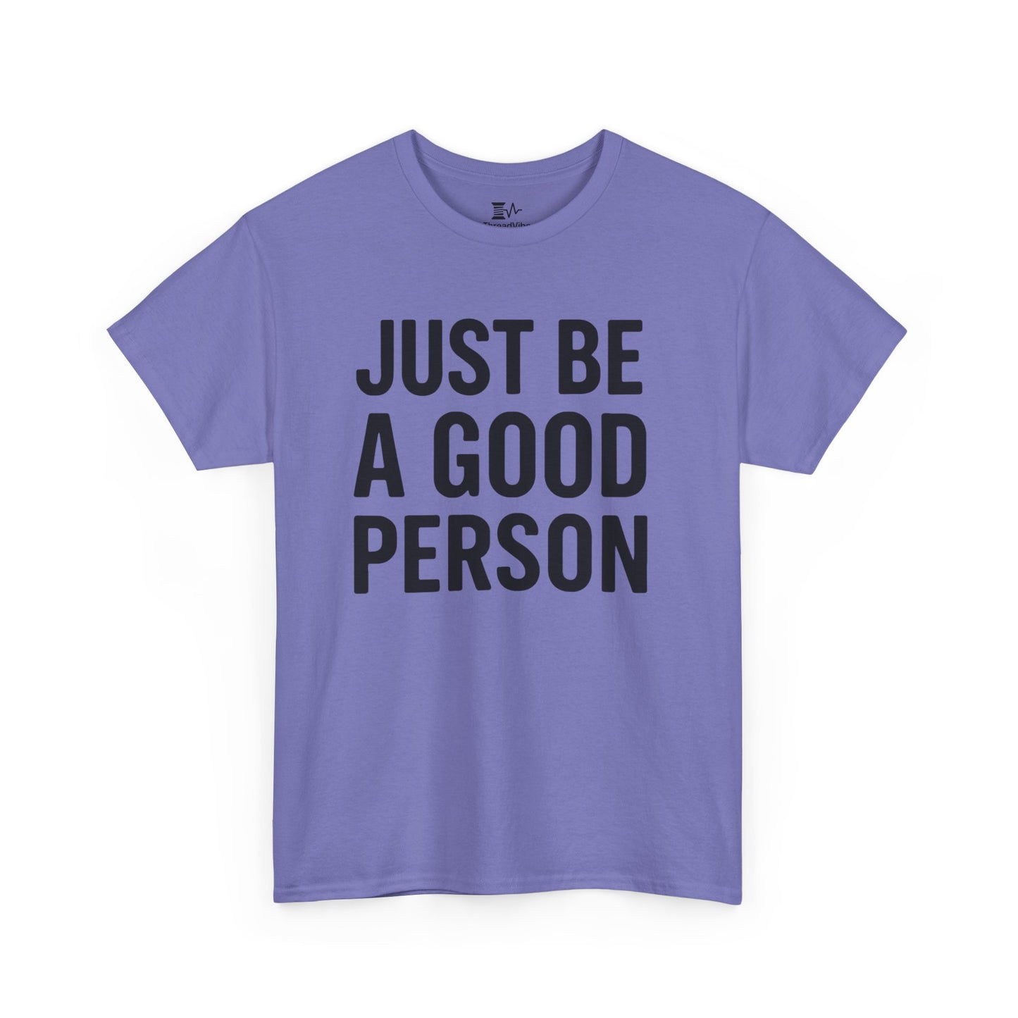 JUST BE A GOOD PERSON