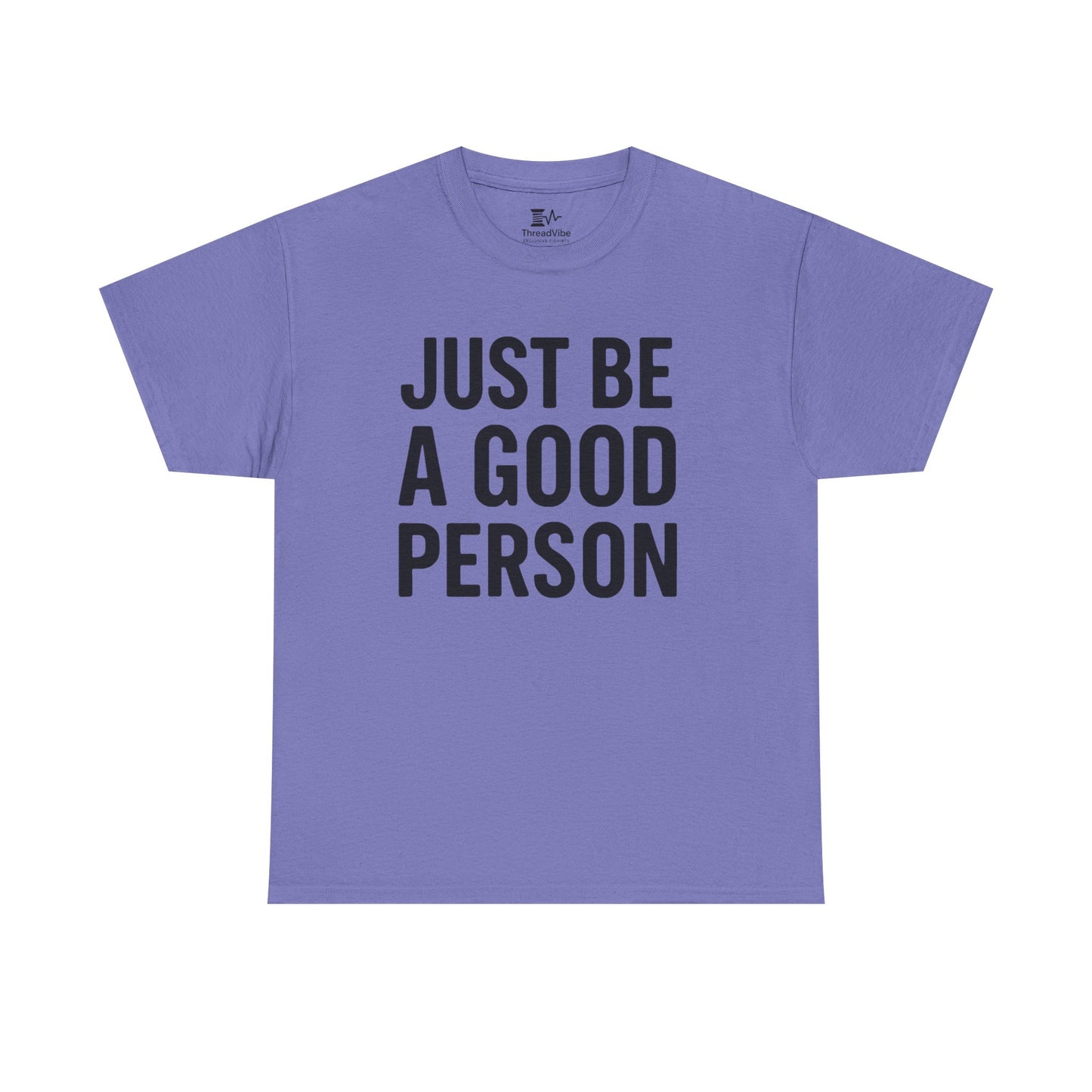 JUST BE A GOOD PERSON