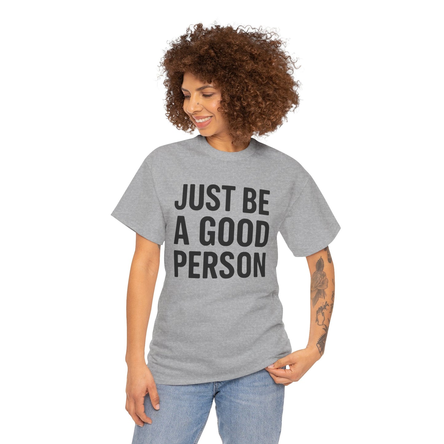 JUST BE A GOOD PERSON
