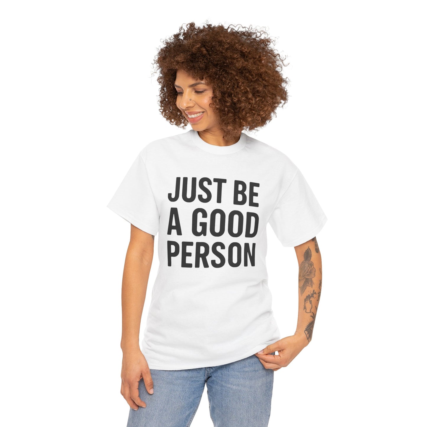 JUST BE A GOOD PERSON