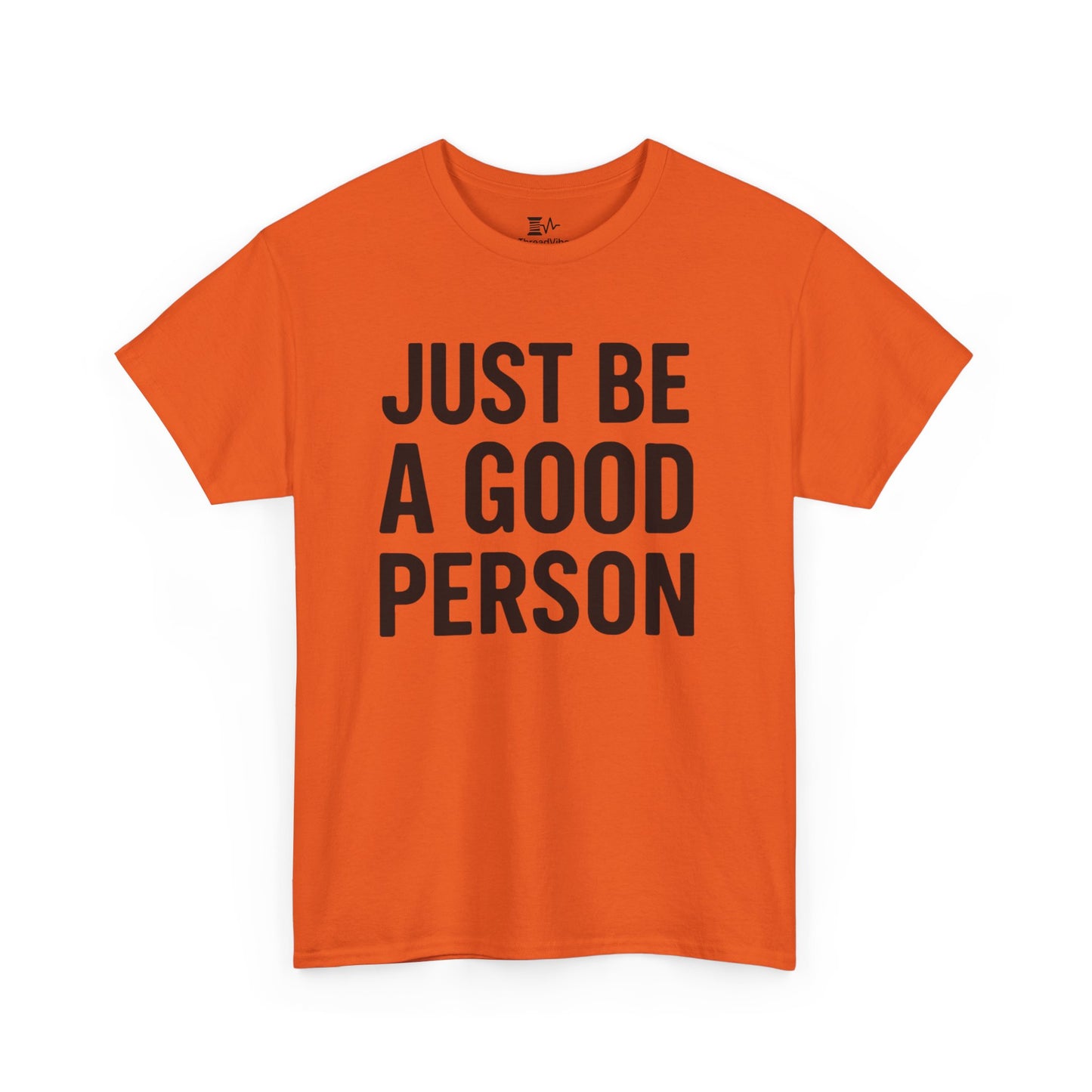 JUST BE A GOOD PERSON