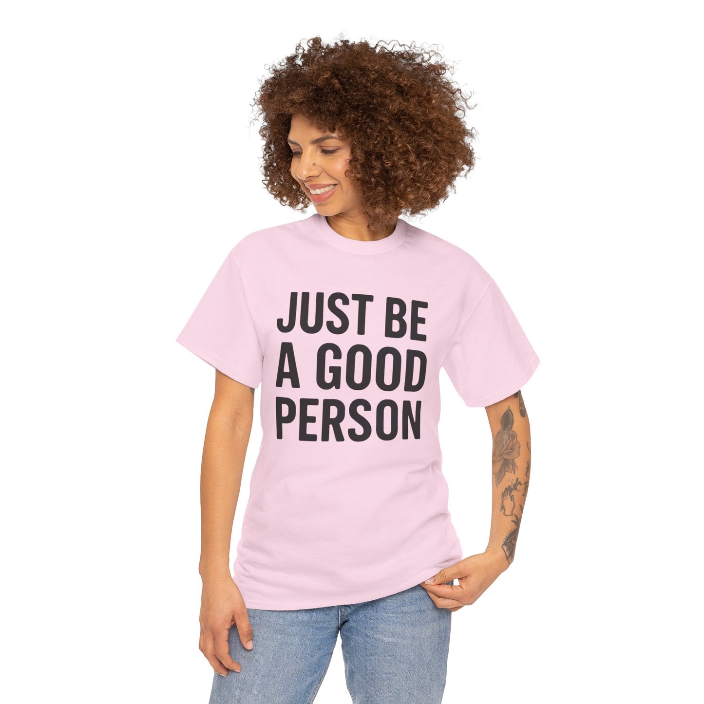 JUST BE A GOOD PERSON