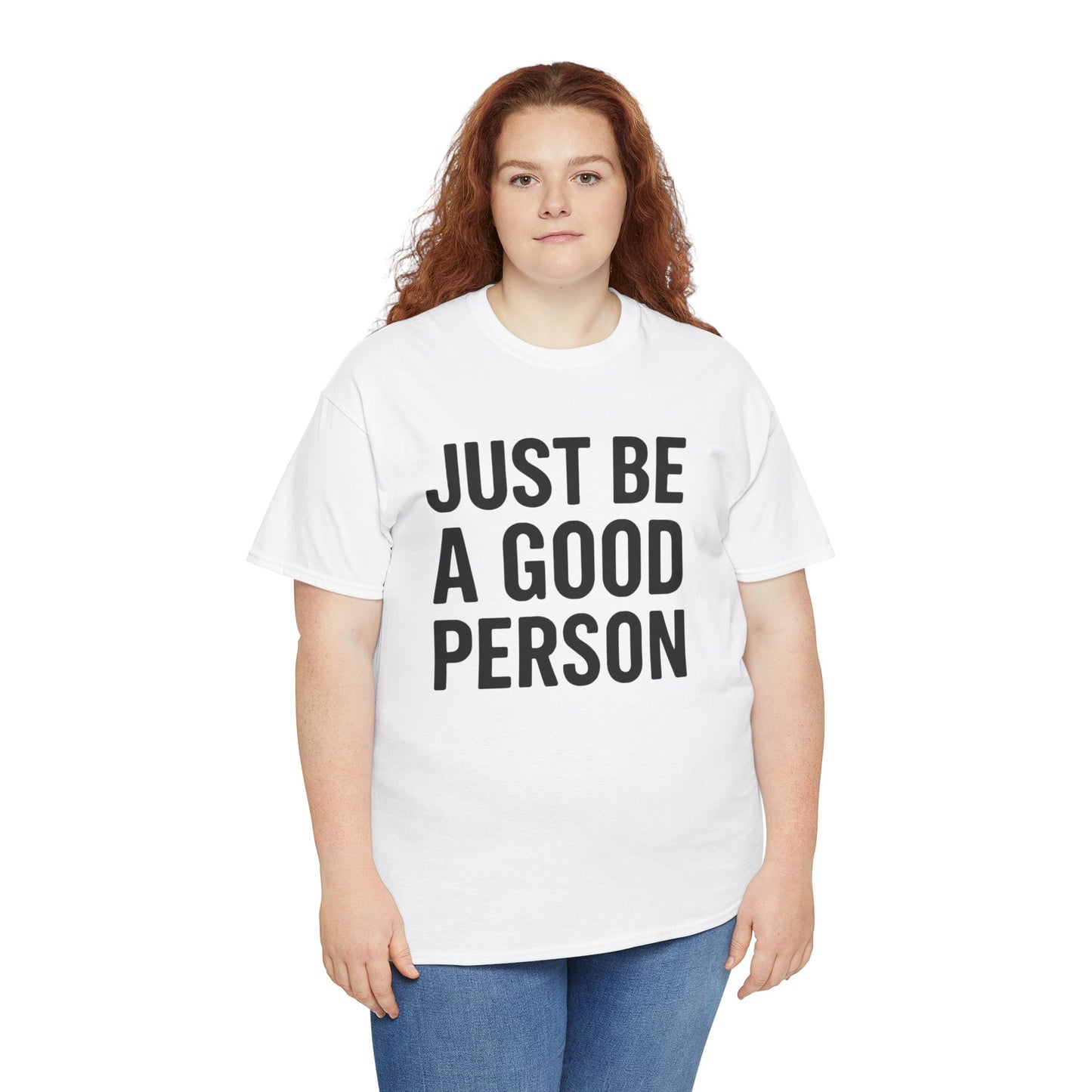JUST BE A GOOD PERSON