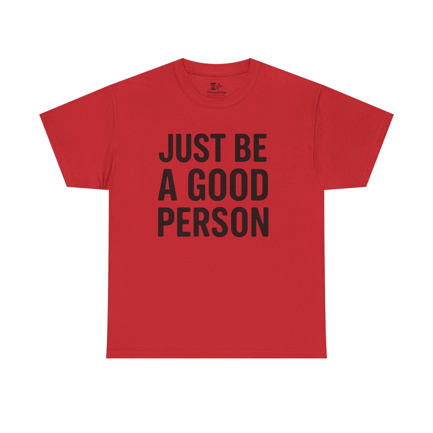 JUST BE A GOOD PERSON