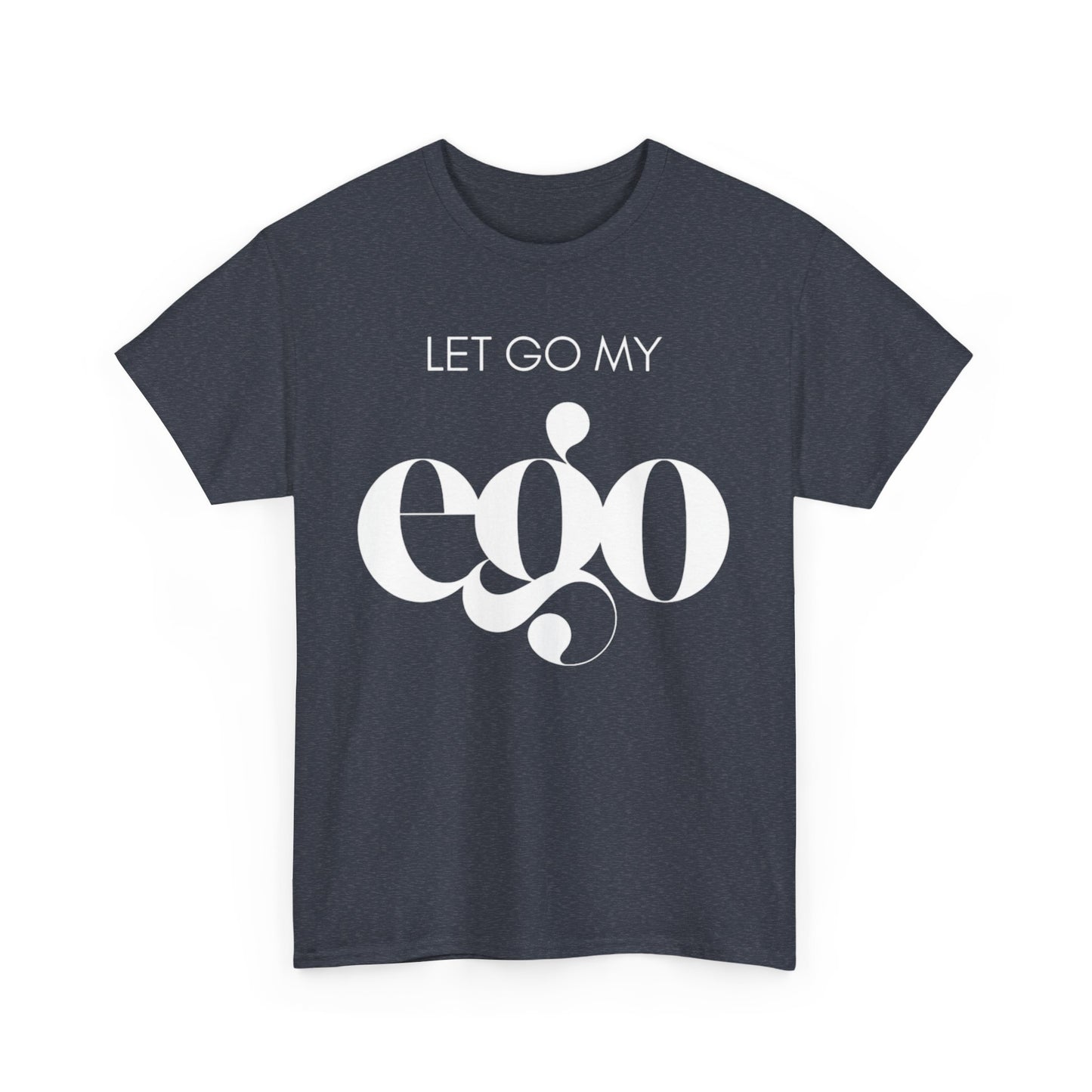 Let Go My Ego Tee White Text