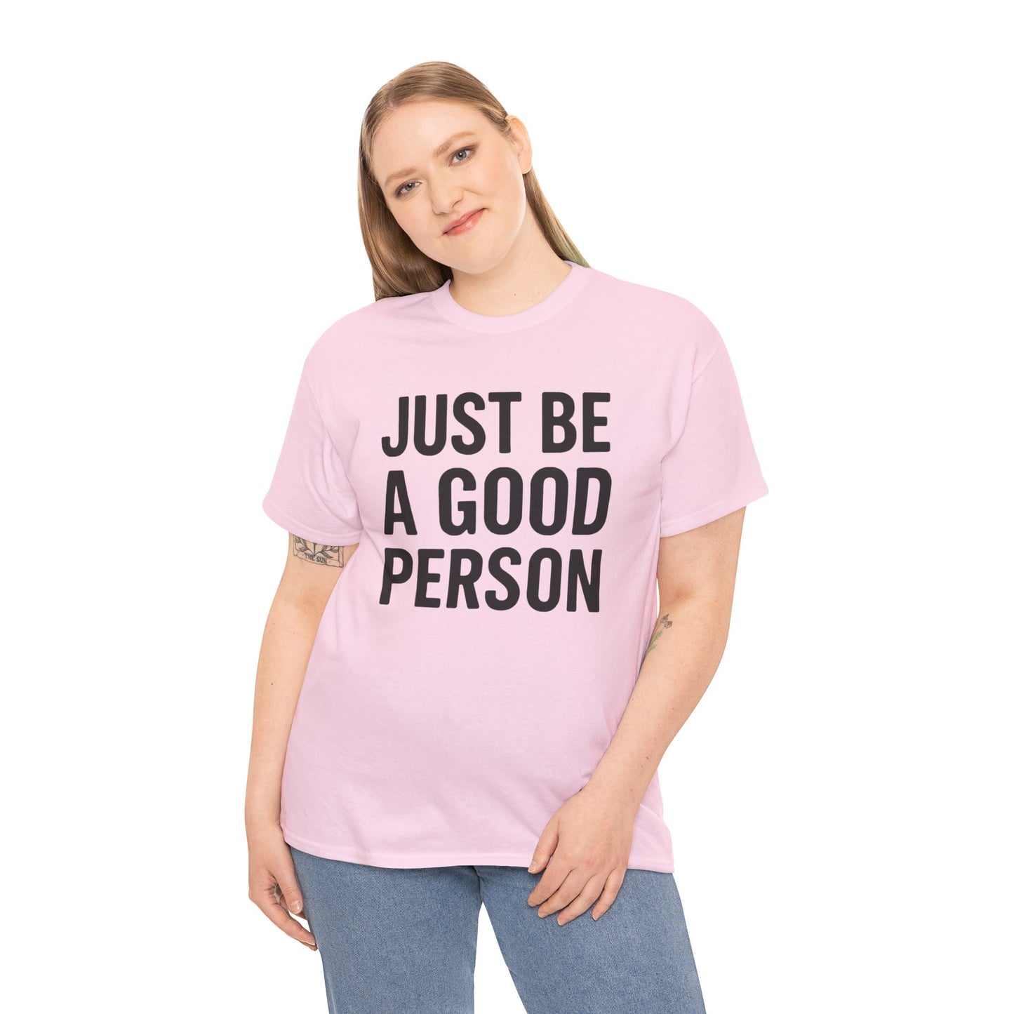 JUST BE A GOOD PERSON