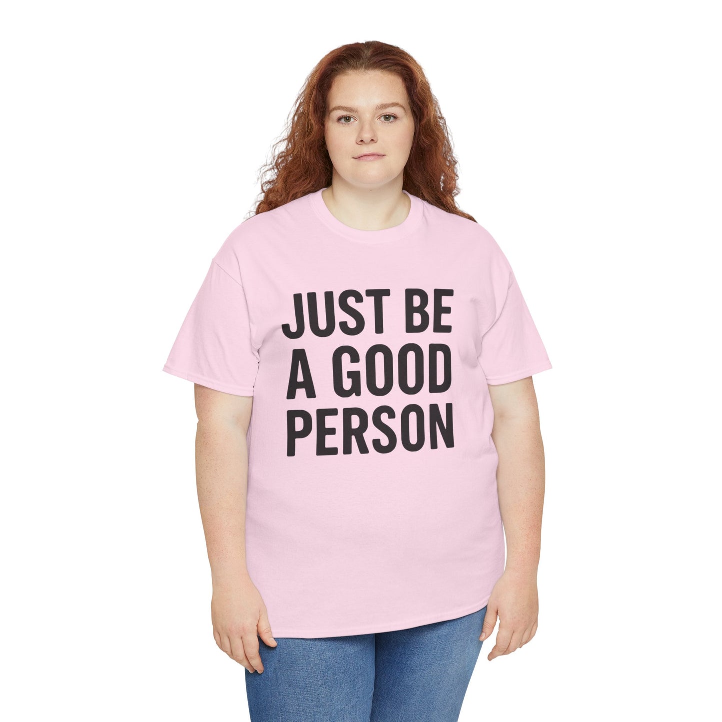 JUST BE A GOOD PERSON