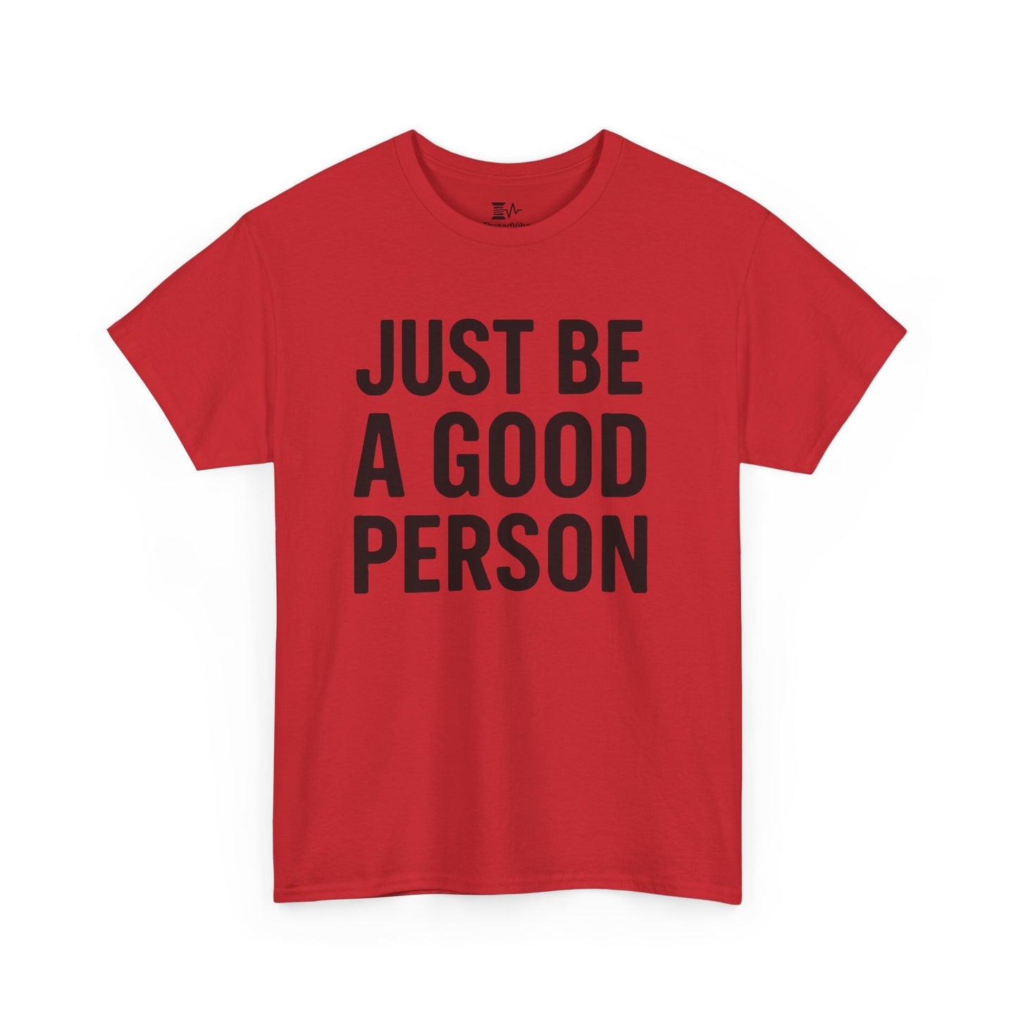 JUST BE A GOOD PERSON
