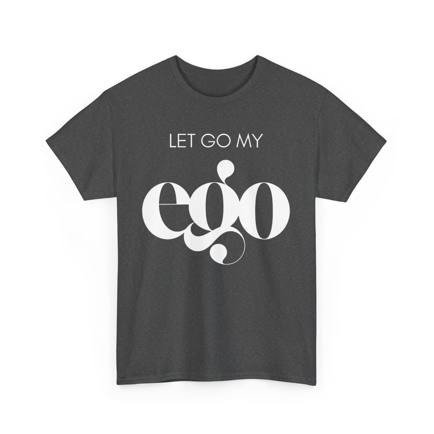 Let Go My Ego Tee White Text