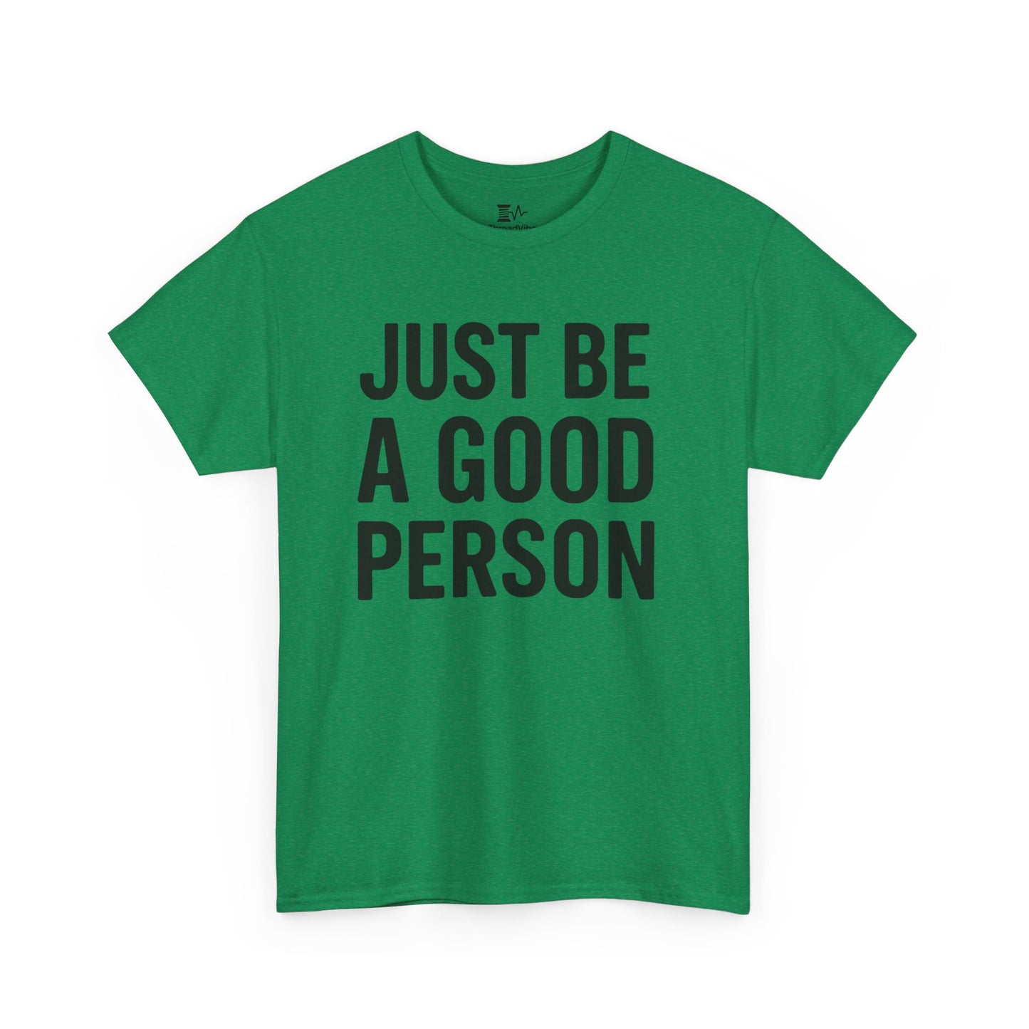 JUST BE A GOOD PERSON