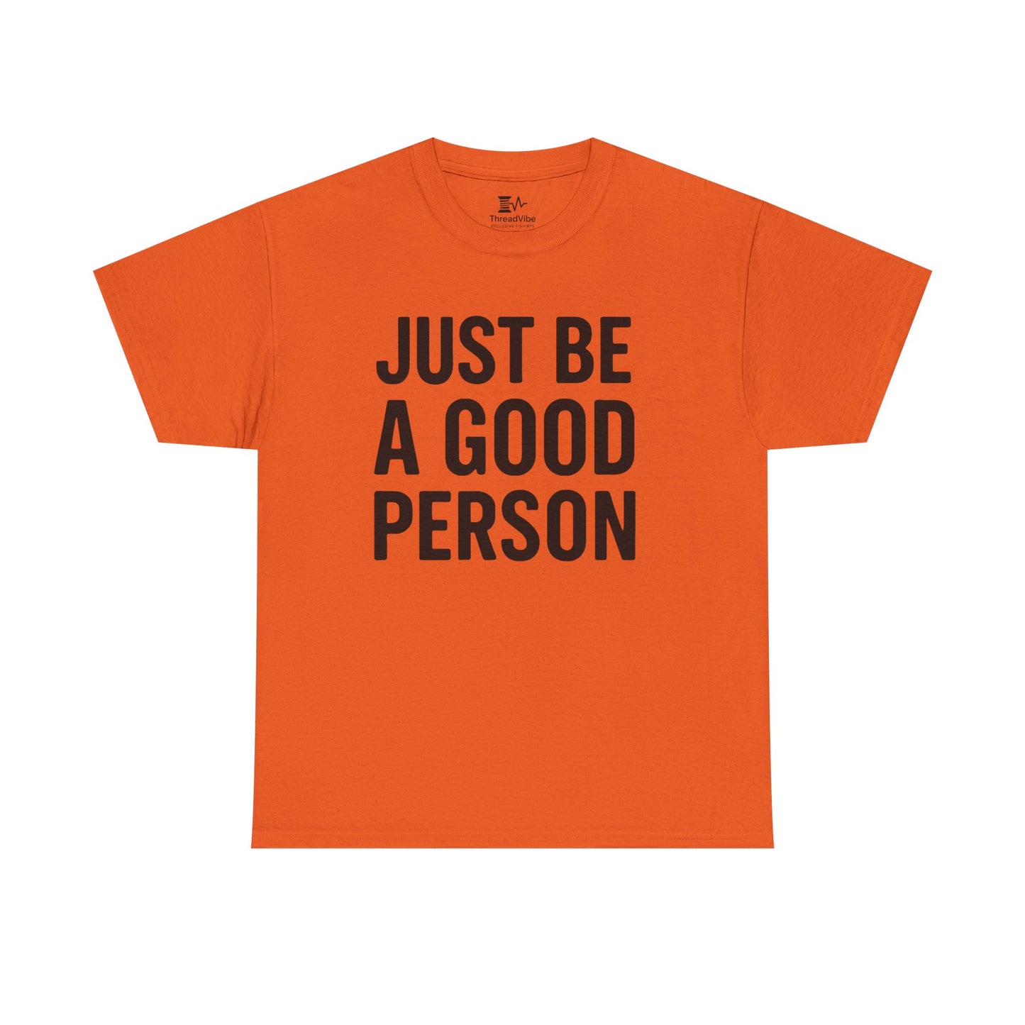 JUST BE A GOOD PERSON